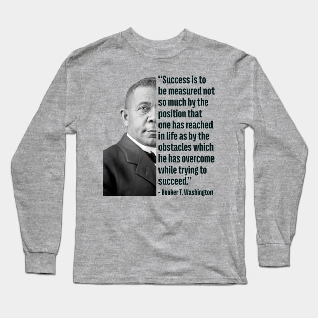 Success | Booker T. Washington | Black History | Juneteenth Long Sleeve T-Shirt by UrbanLifeApparel
